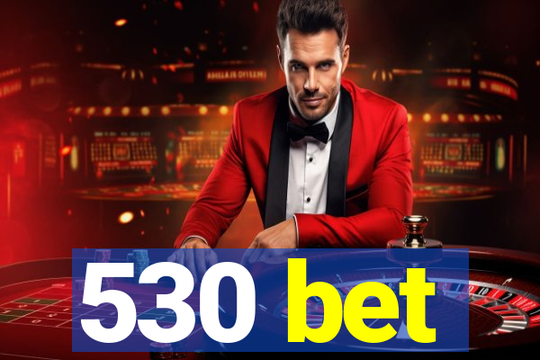 530 bet